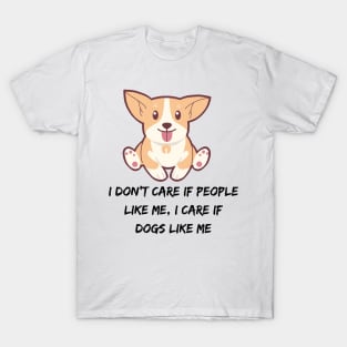I don't care if people like me, I CARE IF DOGS LIKE ME T-Shirt